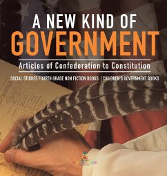 A New Kind of Government   Articles of Confederation to Constitution   Social Studies Fourth Grade Non Fiction Books   Children's Government Books - Baby