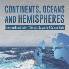 Continents, Oceans and Hemispheres   Geography Book Grade 4   Children's Geography & Cultures Books - Baby