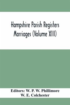 Hampshire Parish Registers. Marriages (Volume XIII) - E. Colchester, W.
