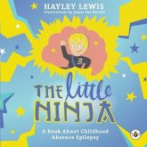 The Little Ninja -- A Book About Childhood Absence Epilepsy