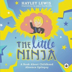 The Little Ninja -- A Book About Childhood Absence Epilepsy - Lewis, Hayley