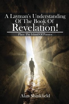 A Layman's Understanding Of The Book Of Revelation! - Shinkfield, Alan