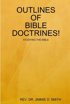 OUTLINES OF BIBLE DOCTRINES! - Smith, Jimmie D.