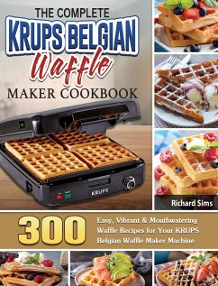 The Complete KRUPS Belgian Waffle Maker Cookbook - Sims, Richard