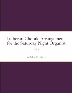 Lutheran Chorale Arrangements for the Saturday Night Organist, Vol. 1 - Fish, Jr. Robin D.