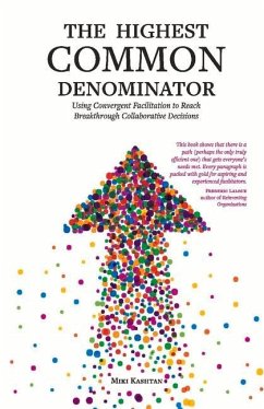 The Highest Common Denominator: Using Convergent Facilitation to Reach Breakthrough Collaborative Decisions - Kashtan, Miki