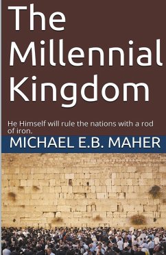 The Millennial Kingdom - Maher, Michael E. B.