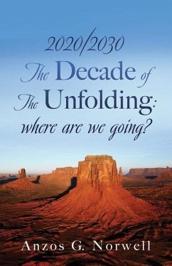 2020/2030: The Decade of The Unfolding: where are we going? - Norwell, Anzos G.