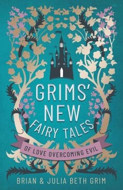 Grims' New Fairy Tales: of Love Overcoming Evil - Grim, Julia Beth; Grim, Brian