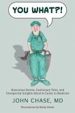 You What?!: Humorous Stories, Cautionary Tales, and Unexpected Insights About A Career in Medicine