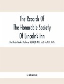 The Records Of The Honorable Society Of Lincoln'S Inn. The Black Books (Volume Iv) FROM A.D. 1776 to A.D. 1845
