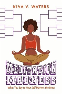 Meditation Madness: What You Say to Your Self Matters the Most Volume 1 - Waters, Kiva V.