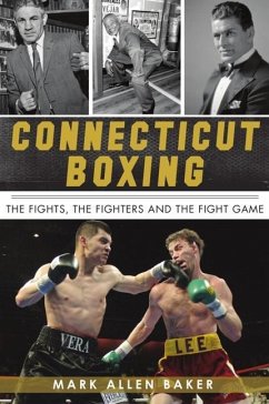 Connecticut Boxing: The Fights, the Fighters and the Fight Game - Baker, Mark Allen