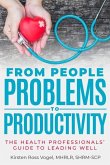 From People Problems to Productivity: The Health Professionals' Guide to Leading Well