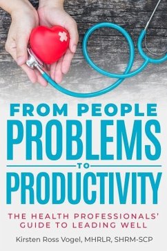 From People Problems to Productivity: The Health Professionals' Guide to Leading Well - Ross Vogel, Kirsten