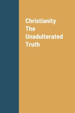 Christianity The Unadulterated Truth - Chambers, Andrea