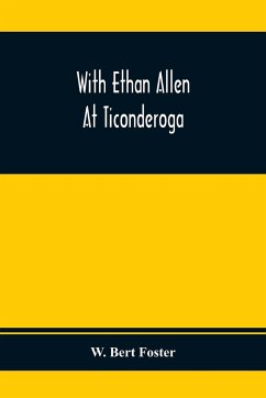 With Ethan Allen At Ticonderoga - Bert Foster, W.