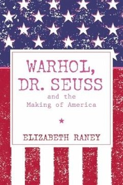 Warhol, Dr. Seuss and the Making of America - Raney, Elizabeth