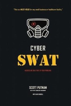 Cyber Swat: Hackers Are Only Part of Your Problems - Putnam, Scott; Russell, David