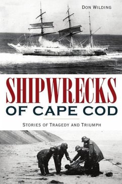 Shipwrecks of Cape Cod: Stories of Tragedy and Triumph - Wilding, Don