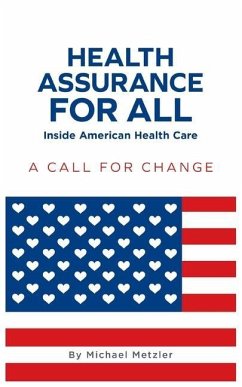 Health Assurance for All: Inside American Health Care: A Call For Change - Metzler, Michael