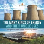 The Many Kinds of Energy and Their Unique Uses   Energy and Environment Grade 4   Children's Physics Books