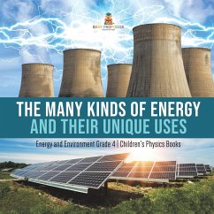 The Many Kinds of Energy and Their Unique Uses   Energy and Environment Grade 4   Children's Physics Books - Baby