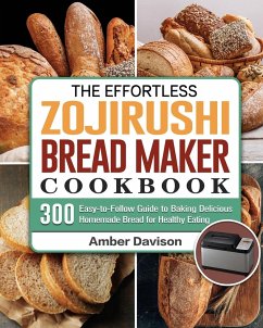 The Effortless Zojirushi Bread Maker Cookbook - Davison, Amber