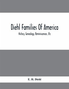 Diehl Families Of America; History, Genealogy, Reminiscences, Etc - H. Diehl, E.
