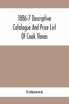 1886-7 Descriptive Catalogue And Price List Of Cook Stoves, Ranges, Art Garland Stoves And Ranges Hollowware Etc. - Unknown