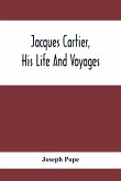Jacques Cartier, His Life And Voyages