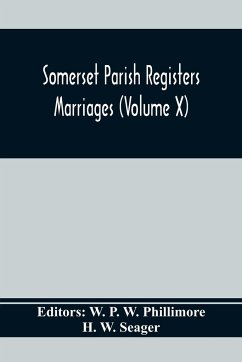 Somerset Parish Registers. Marriages (Volume X) - W. Seager, H.