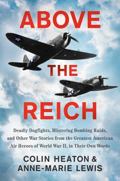 Above the Reich: Deadly Dogfights, Blistering Bombing Raids, and Other War Stories from the Greatest American Air Heroes of World War I - Heaton, Colin; Lewis, Anne-Marie