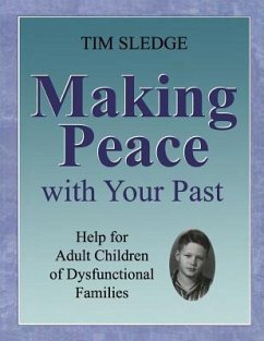 Making Peace with Your Past: Help for Adult Children of Dysfunctional Families - Sledge, Tim