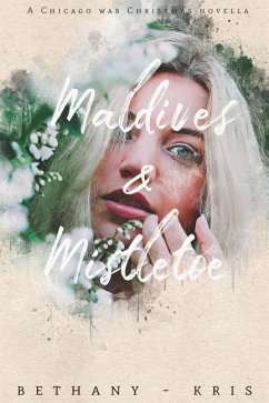 Maldives & Mistletoe: A Chicago War Christmas Novella - Bethany-Kris