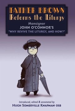 Father Brown Reforms the Liturgy: Being the Tract: Why Revive the Liturgy, and How? - O'Connor, John