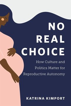 No Real Choice: How Culture and Politics Matter for Reproductive Autonomy - Kimport, Katrina