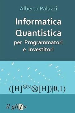 Informatica Quantistica per Programmatori e Investitori - Palazzi, Alberto