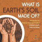 What Is Earth's Soil Made Of?   Introduction to Physical Geology Grade 4   Children's Earth Sciences Books