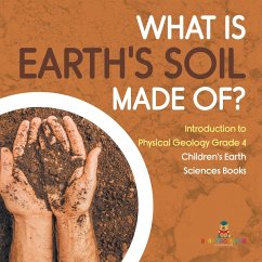 What Is Earth's Soil Made Of?   Introduction to Physical Geology Grade 4   Children's Earth Sciences Books - Baby