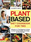 Plant Based Diet Cookbook for Two: 2 Books in 1- The Beginner's Guide on How To Eat Healthy and Cheap for Him and Her