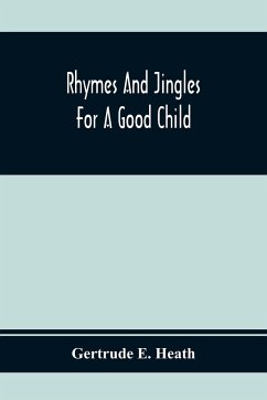 Rhymes And Jingles For A Good Child - E. Heath, Gertrude