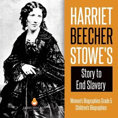 Harriet Beecher Stowe's Story to End Slavery   Women's Biographies Grade 5   Children's Biographies - Dissected Lives