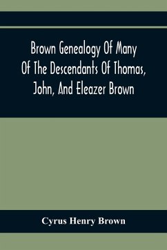 Brown Genealogy Of Many Of The Descendants Of Thomas, John, And Eleazer Brown - Henry Brown, Cyrus