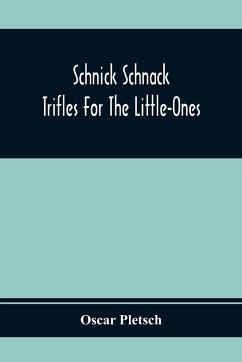 Schnick Schnack; Trifles For The Little-Ones - Pletsch, Oscar