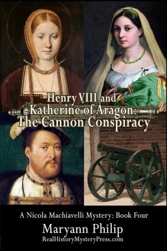 Henry VIII and Katherine of Aragon: The Cannon Conspiracy - Philip, Maryann
