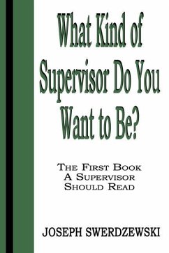 What Kind of Supervisor Do You Want to Be?: The First Book a Supervisor Should Read - Swerdzewski, Joseph