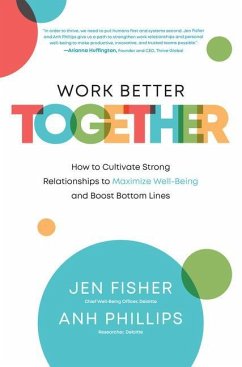 Work Better Together: How to Cultivate Strong Relationships to Maximize Well-Being and Boost Bottom Lines - Fisher, Jen; Phillips, Anh