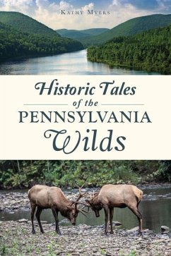 Historic Tales of the Pennsylvania Wilds - Myers, Kathy