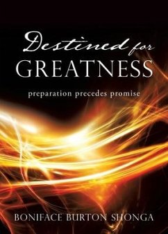 Destined for Greatness: preparation precedes promise - Shonga, Boniface Burton